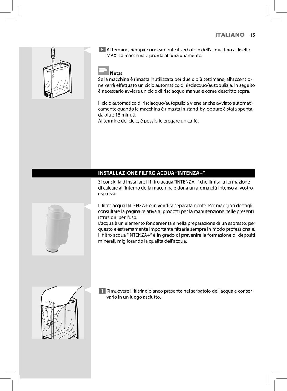 In seguito è necessario avviare un ciclo di risciacquo manuale come descritto sopra.