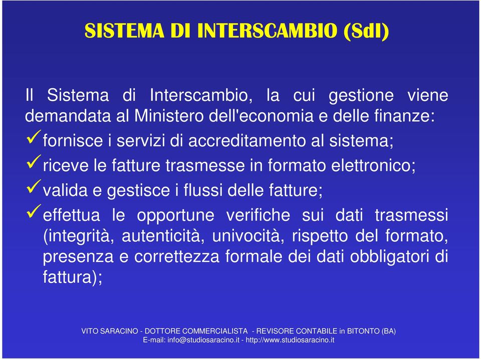 formato elettronico; valida e gestisce i flussi delle fatture; effettua le opportune verifiche sui dati