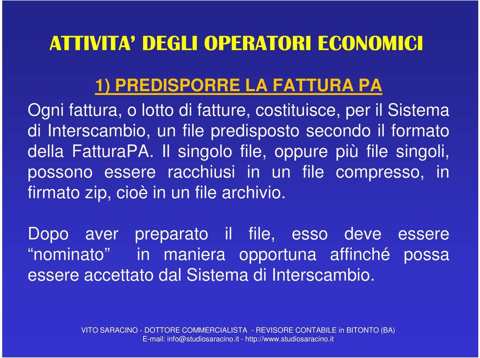 Il singolo file, oppure più file singoli, possono essere racchiusi in un file compresso, in firmato zip, cioè in un