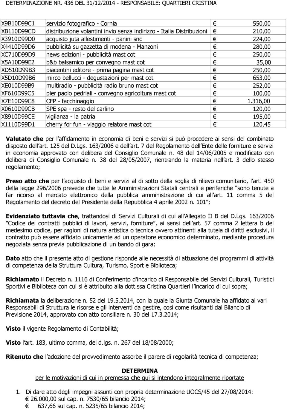 prima pagina mast cot 250,00 X5D10D99B6 mirco bellucci - degustazioni per mast cot 653,00 XE010D99B9 multiradio - pubblicità radio bruno mast cot 252,00 XF610D99C5 pier paolo pedriali - convegno