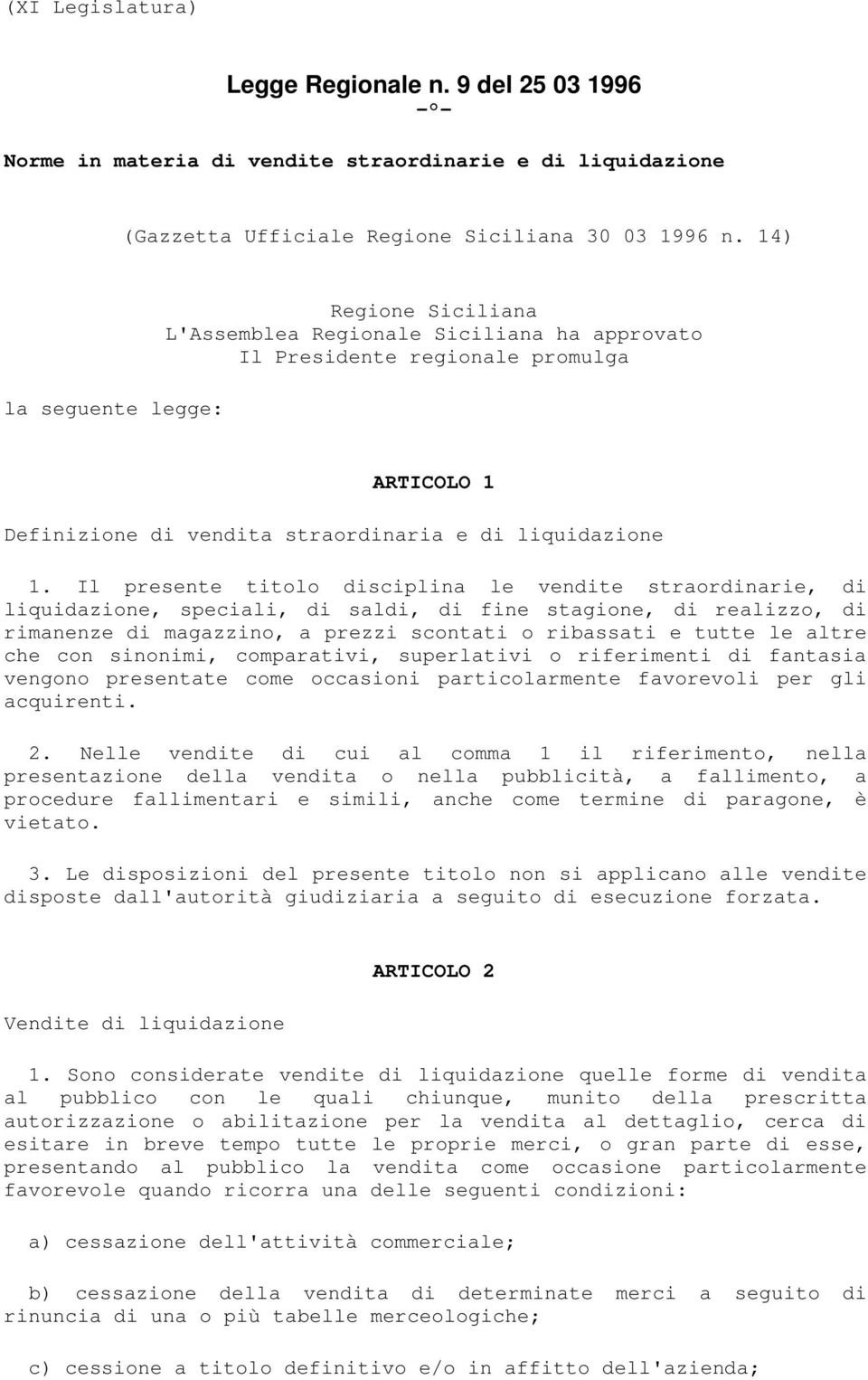 Il presente titolo disciplina le vendite straordinarie, di liquidazione, speciali, di saldi, di fine stagione, di realizzo, di rimanenze di magazzino, a prezzi scontati o ribassati e tutte le altre