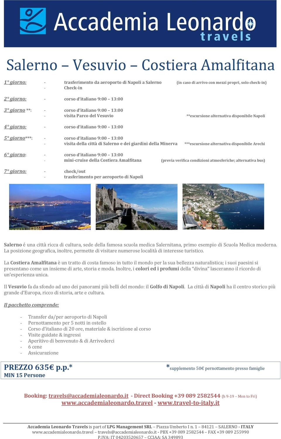 della città di Salerno e dei giardini della Minerva ***escursione alternativa disponibile Arechi 6 giorno: corso d italiano 9:00 13:00 - mini cruise della Costiera Amalfitana (previa verifica