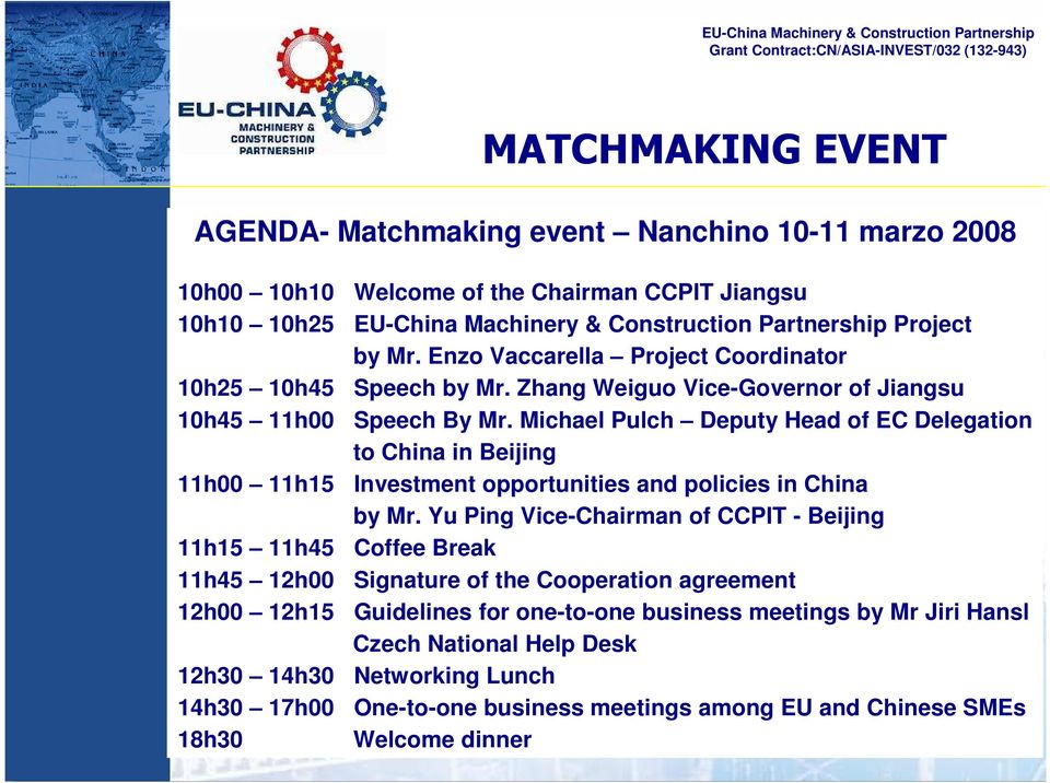 Michael Pulch Deputy Head of EC Delegation to China in Beijing 11h00 11h15 Investment opportunities and policies in China by Mr.