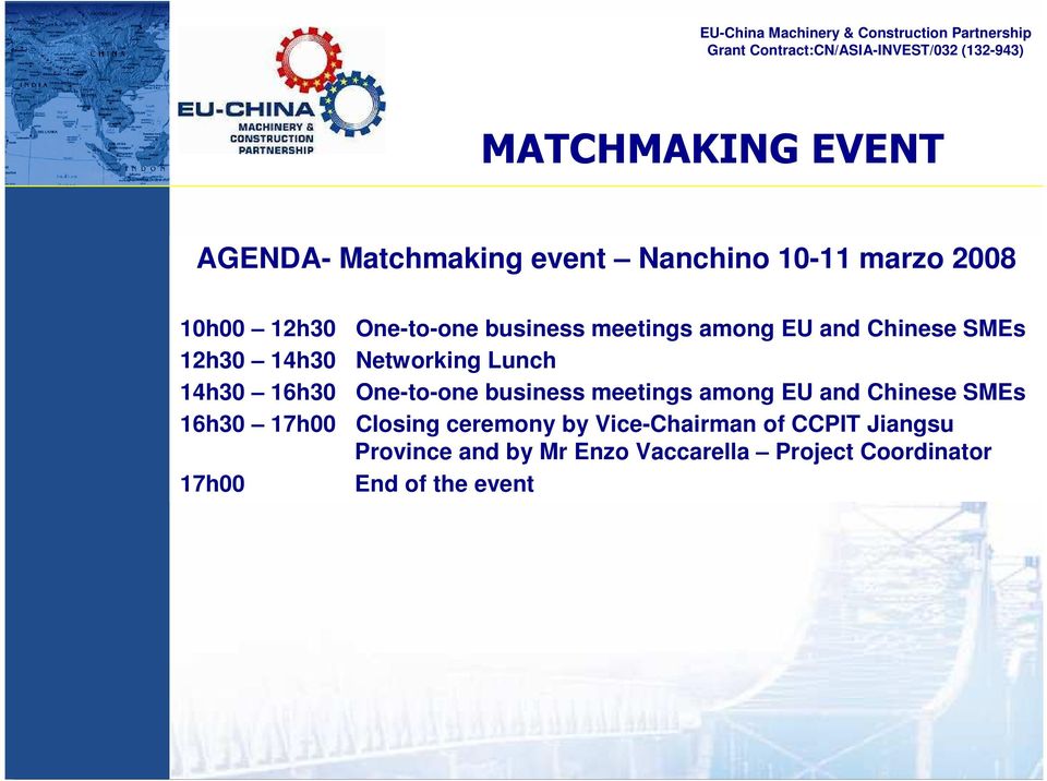 One-to-one business meetings among EU and Chinese SMEs 16h30 17h00 Closing ceremony by