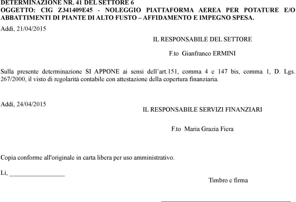 SPESA. Addì, 21/04/2015 IL RESPONSABILE DEL SETTORE F.to Gianfranco ERMINI Sulla presente determinazione SI APPONE ai sensi dell art.