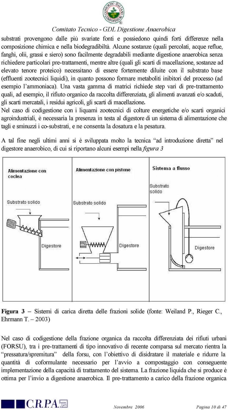 (quali gli scarti di macellazione, sostanze ad elevato tenore proteico) necessitano di essere fortemente diluite con il substrato base (effluenti zootecnici liquidi), in quanto possono formare