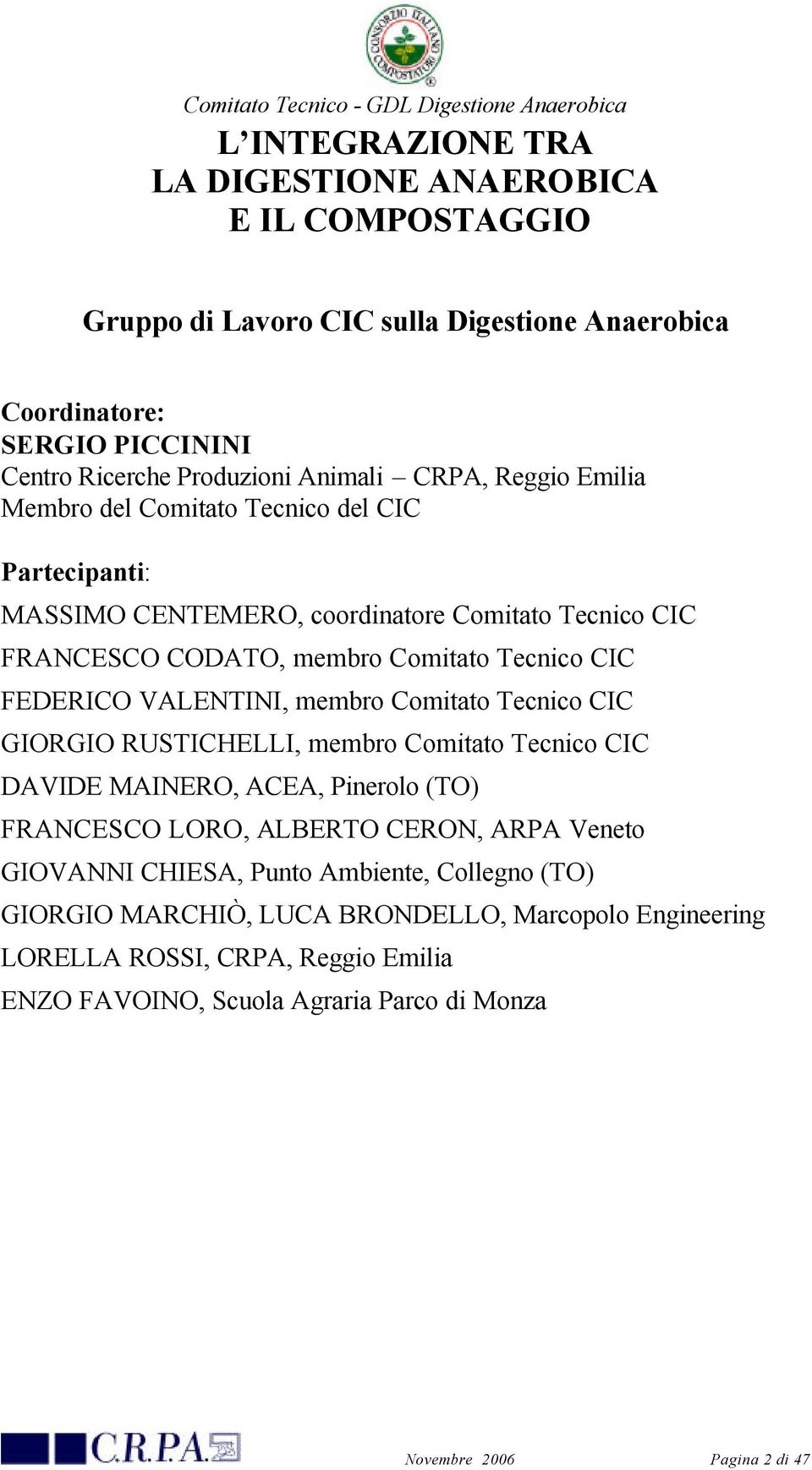 membro Comitato Tecnico CIC GIORGIO RUSTICHELLI, membro Comitato Tecnico CIC DAVIDE MAINERO, ACEA, Pinerolo (TO) FRANCESCO LORO, ALBERTO CERON, ARPA Veneto GIOVANNI CHIESA, Punto