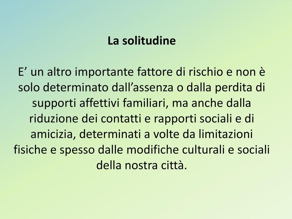 riduzione dei contatti e rapporti sociali e di amicizia, determinati a volte da