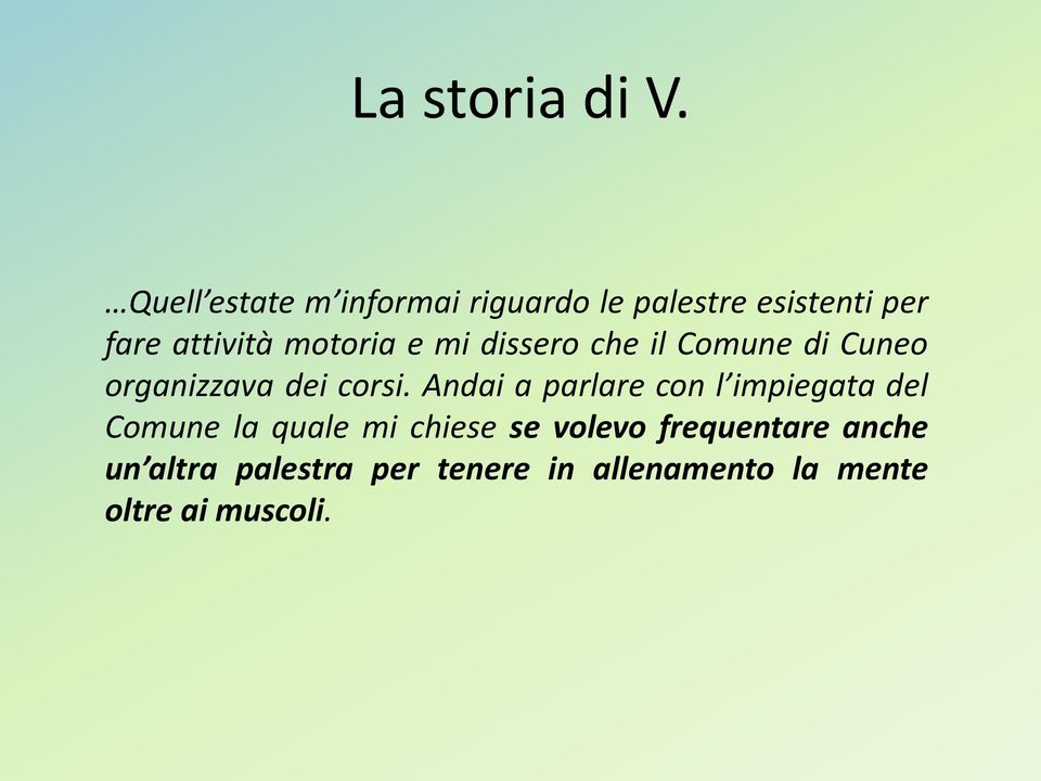 motoria e mi dissero che il Comune di Cuneo organizzava dei corsi.