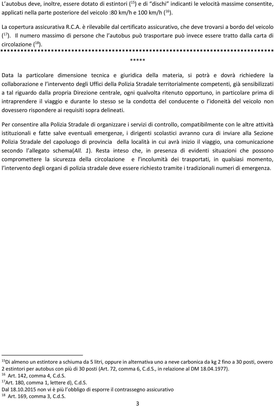 Il numero massimo di persone che l autobus può trasportare può invece essere tratto dalla carta di circolazione ( 18 ).