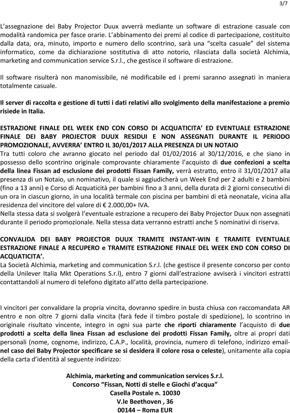 sostitutiva di atto notorio, rilasciata dalla società Alchimia, marketing and communication service S.r.l., che gestisce il software di estrazione.