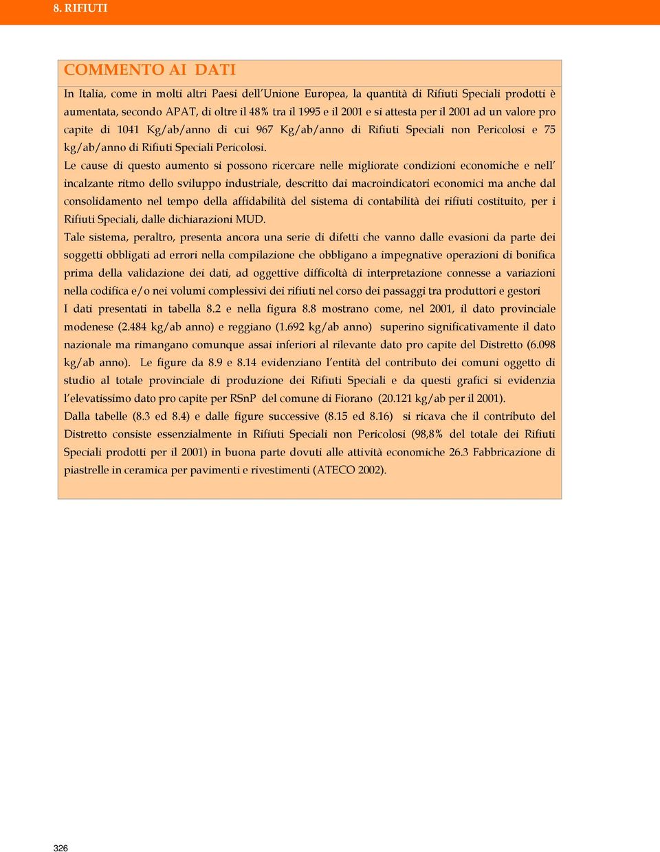 Le cause di questo aumento si possono ricercare nelle migliorate condizioni economiche e nell incalzante ritmo dello sviluppo industriale, descritto dai macroindicatori economici ma anche dal