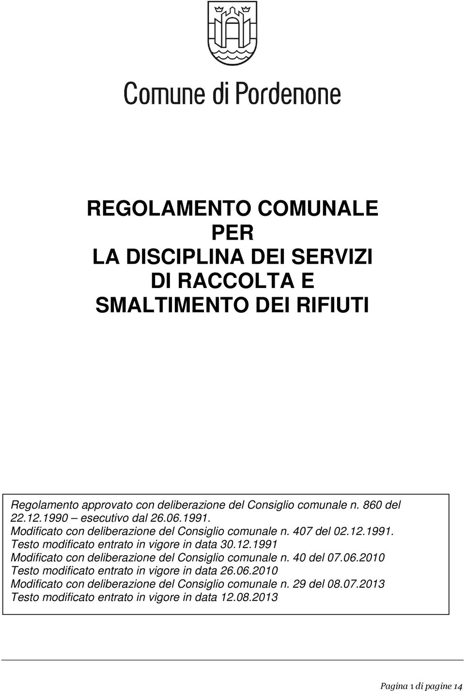 12.1991 Modificato con deliberazione del Consiglio comunale n. 40 del 07.06.2010 Testo modificato entrato in vigore in data 26.06.2010 Modificato con deliberazione del Consiglio comunale n.