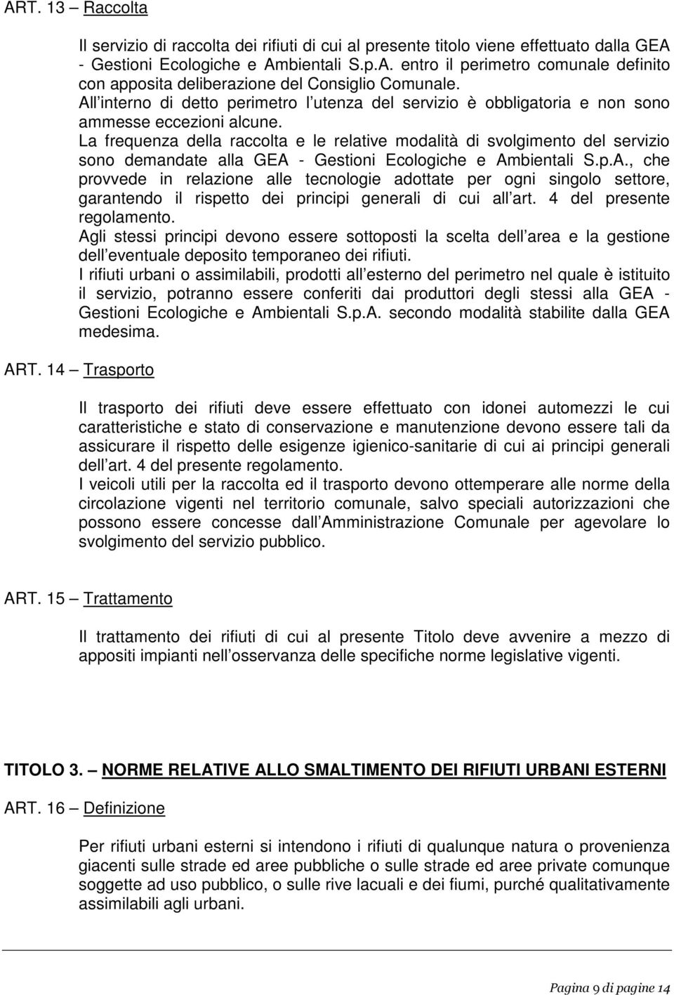 La frequenza della raccolta e le relative modalità di svolgimento del servizio sono demandate alla GEA 