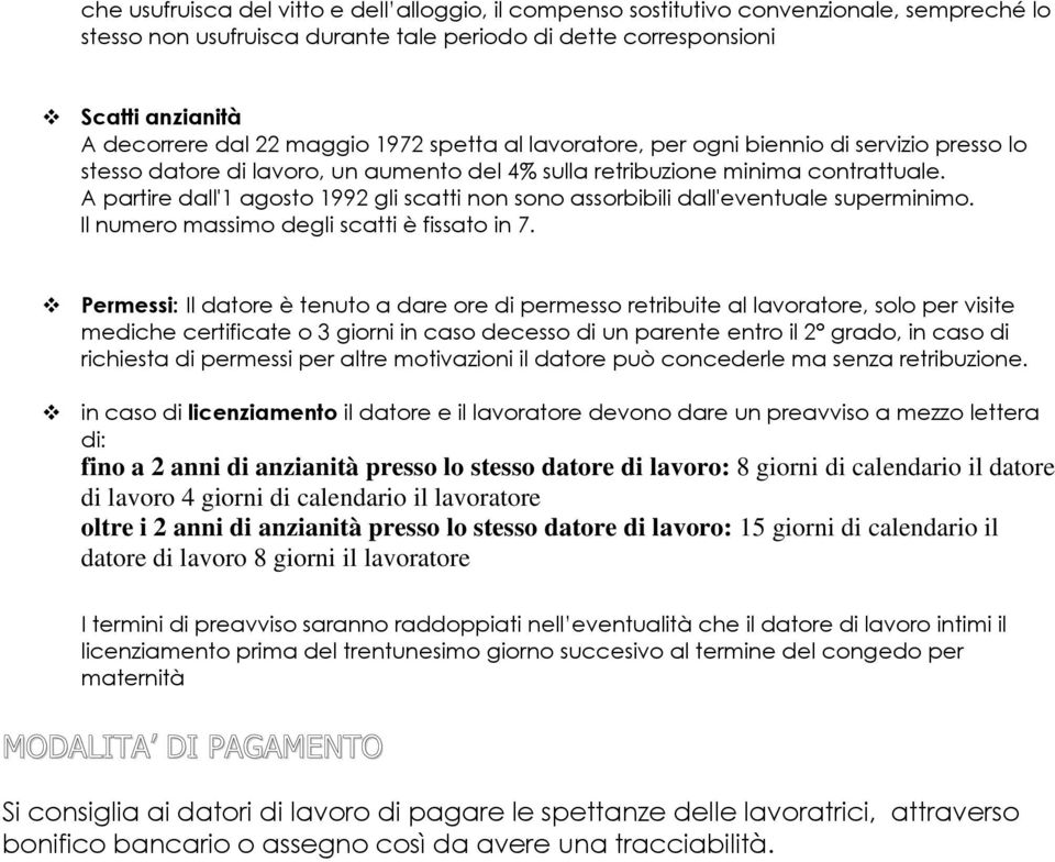 A partire dall'1 agosto 1992 gli scatti non sono assorbibili dall'eventuale superminimo. Il numero massimo degli scatti è fissato in 7.