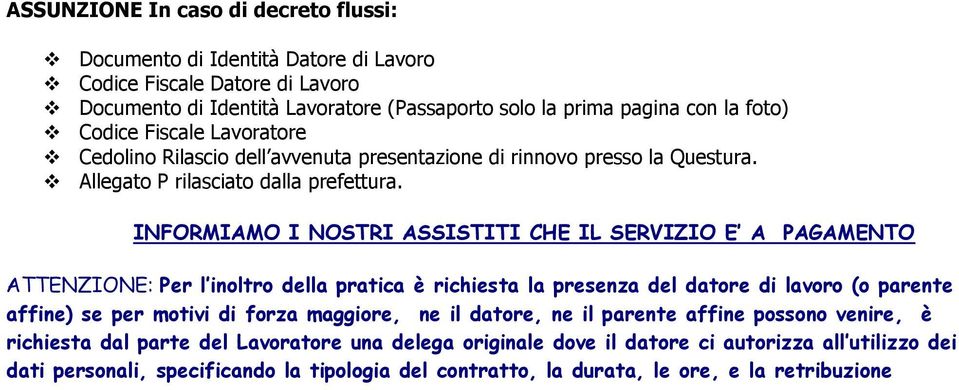 INFORMIAMO I NOSTRI ASSISTITI CHE IL SERVIZIO E A PAGAMENTO ATTENZIONE: Per l inoltro della pratica è richiesta la presenza del datore di lavoro (o parente affine) se per motivi di