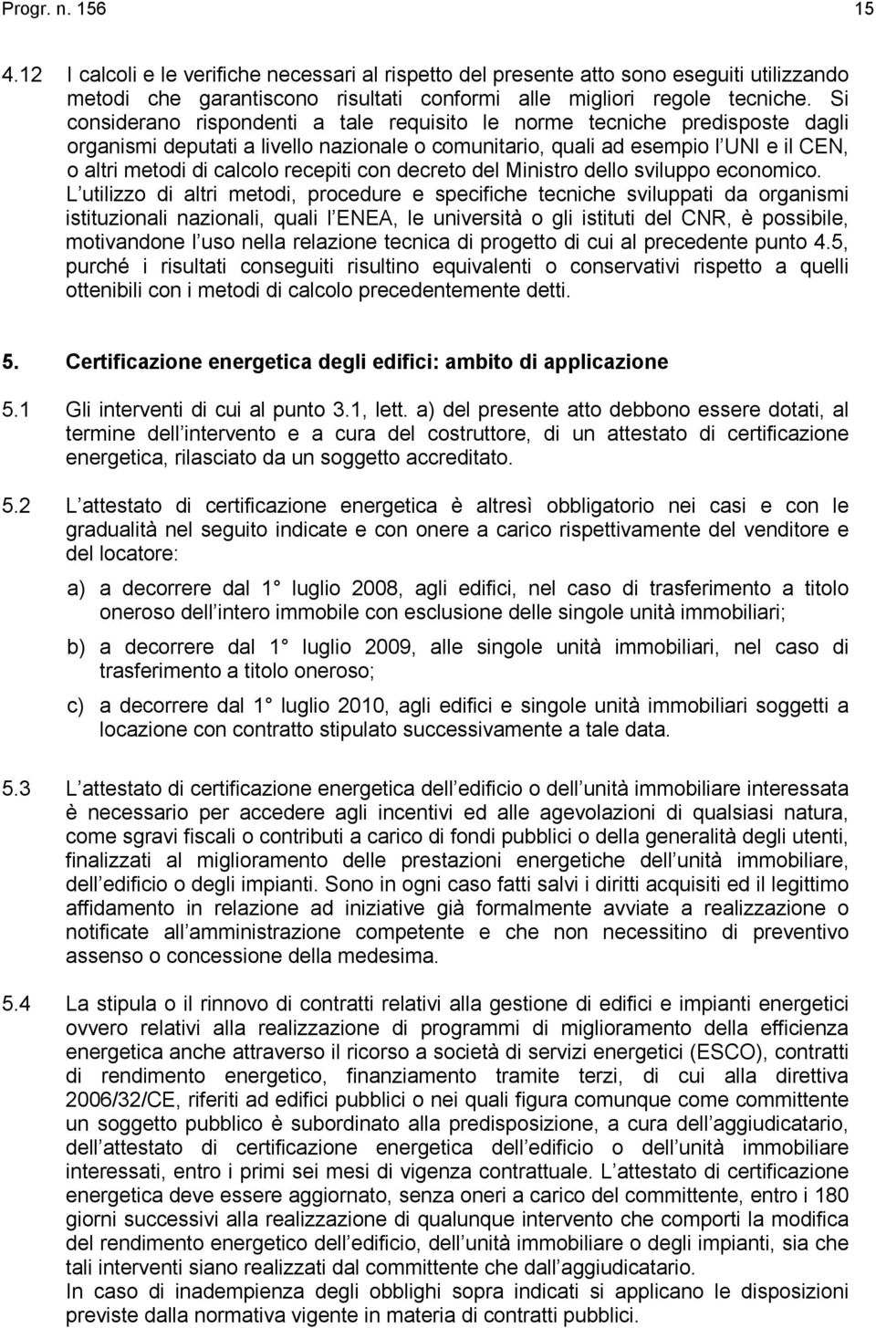 recepiti con decreto del Ministro dello sviluppo economico.