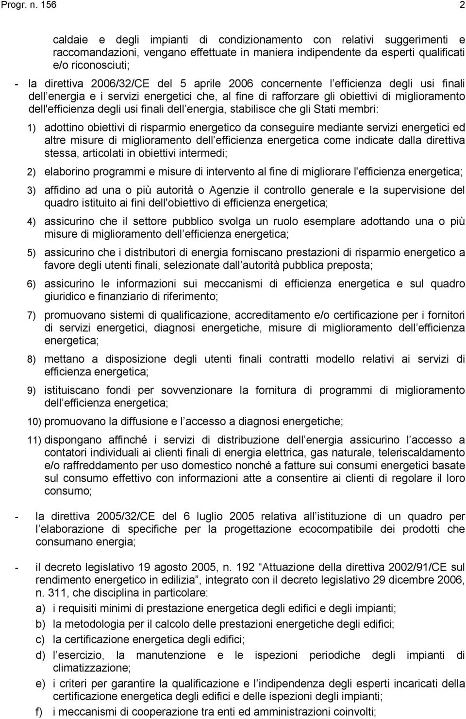 2006/32/CE del 5 aprile 2006 concernente l efficienza degli usi finali dell energia e i servizi energetici che, al fine di rafforzare gli obiettivi di miglioramento dell'efficienza degli usi finali