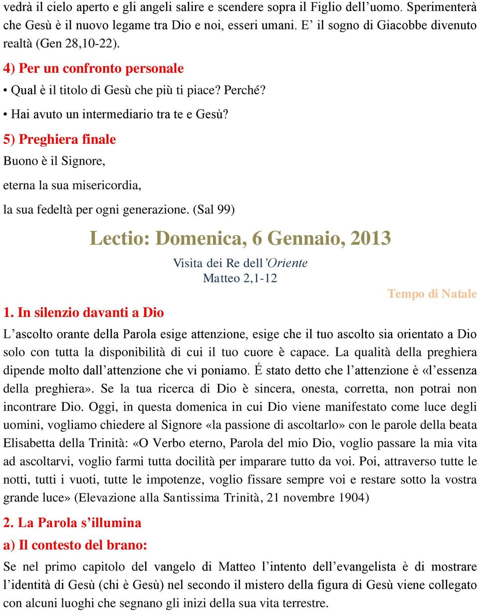 5) Preghiera finale Buono è il Signore, eterna la sua misericordia, la sua fedeltà per ogni generazione. (Sal 99) 1.