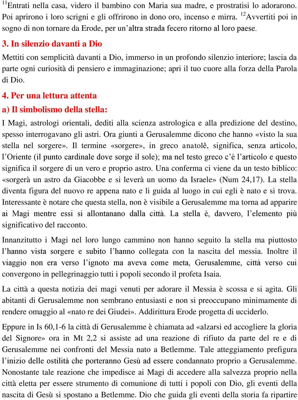 In silenzio davanti a Dio Mettiti con semplicità davanti a Dio, immerso in un profondo silenzio interiore; lascia da parte ogni curiosità di pensiero e immaginazione; apri il tuo cuore alla forza