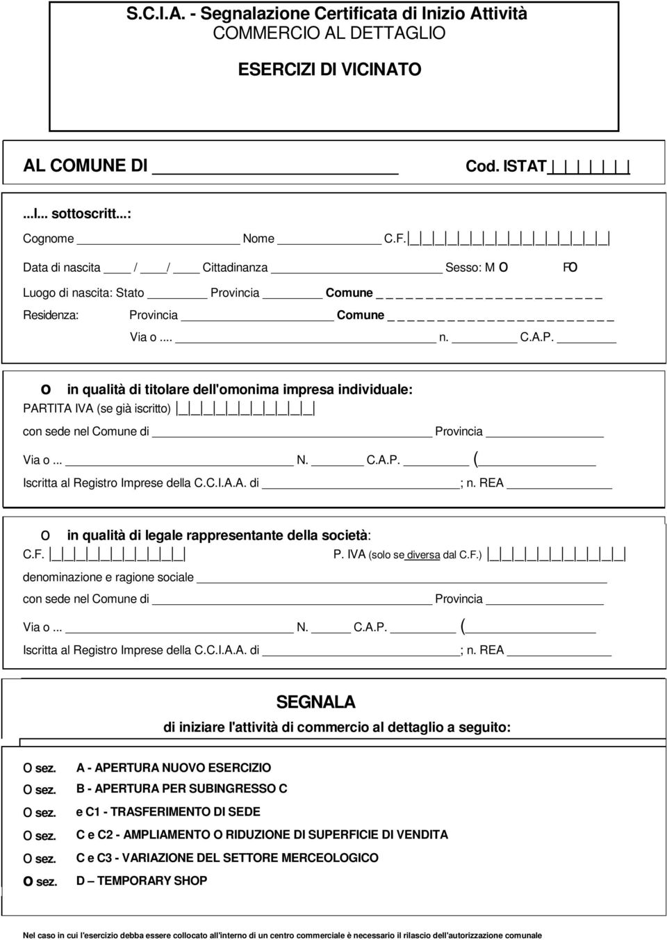 ovincia Comune _ Residenza: Provincia Comune _ Via o... n. C.A.P. Fo o in qualità di titolare dell'omonima impresa individuale: PARTITA IVA (se già iscritto) _ _ _ _ _ _ _ _ _ _ _ con sede nel Comune di Provincia Via o.