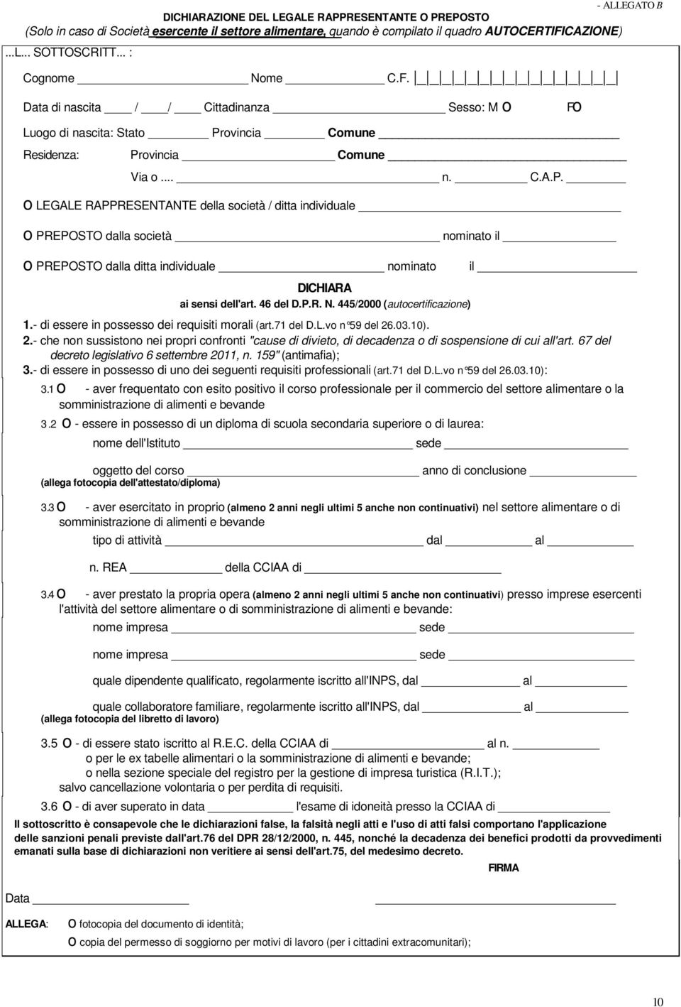 ovincia Comune Residenza: Provincia Comune Via o... n. C.A.P. o LEGALE RAPPRESENTANTE della società / ditta individuale o PREPOSTO dalla società nominato il o PREPOSTO dalla ditta individuale nominato DICHIARA ai sensi dell'art.