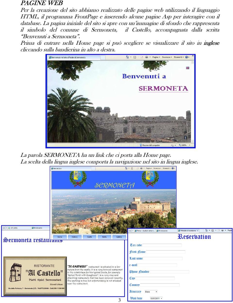 La pagina iniziale del sito si apre con un immagine di sfondo che rappresenta il simbolo del comune di Sermoneta, il Castello, accompagnata dalla scritta