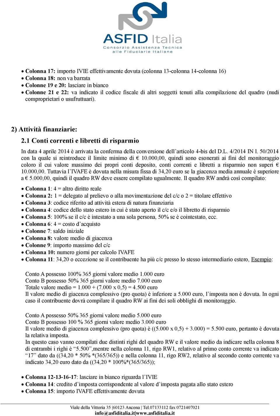 1 Conti correnti e libretti di risparmio In data 4 aprile 2014 è arrivata la conferma della conversione dell articolo 4-bis del D.L. 4/2014 IN l.