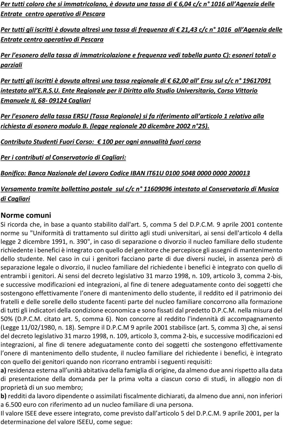 iscritti è dovuta altresì una tassa regionale di 62,00 all Ersu sul c/c n 19617091 intestato all E.R.S.U.