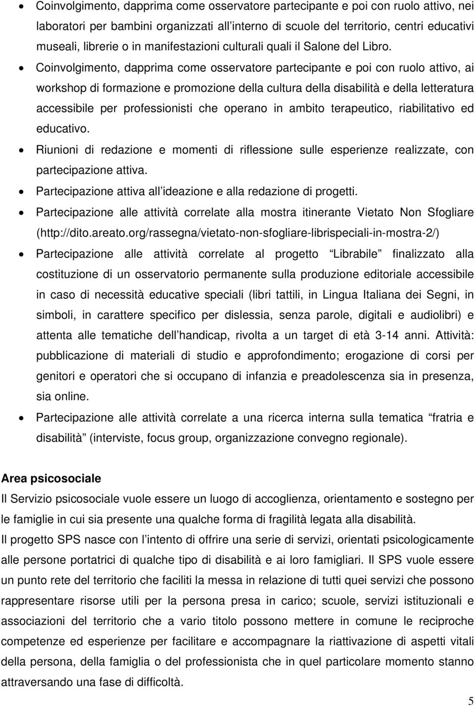 Coinvolgimento, dapprima come osservatore partecipante e poi con ruolo attivo, ai workshop di formazione e promozione della cultura della disabilità e della letteratura accessibile per professionisti