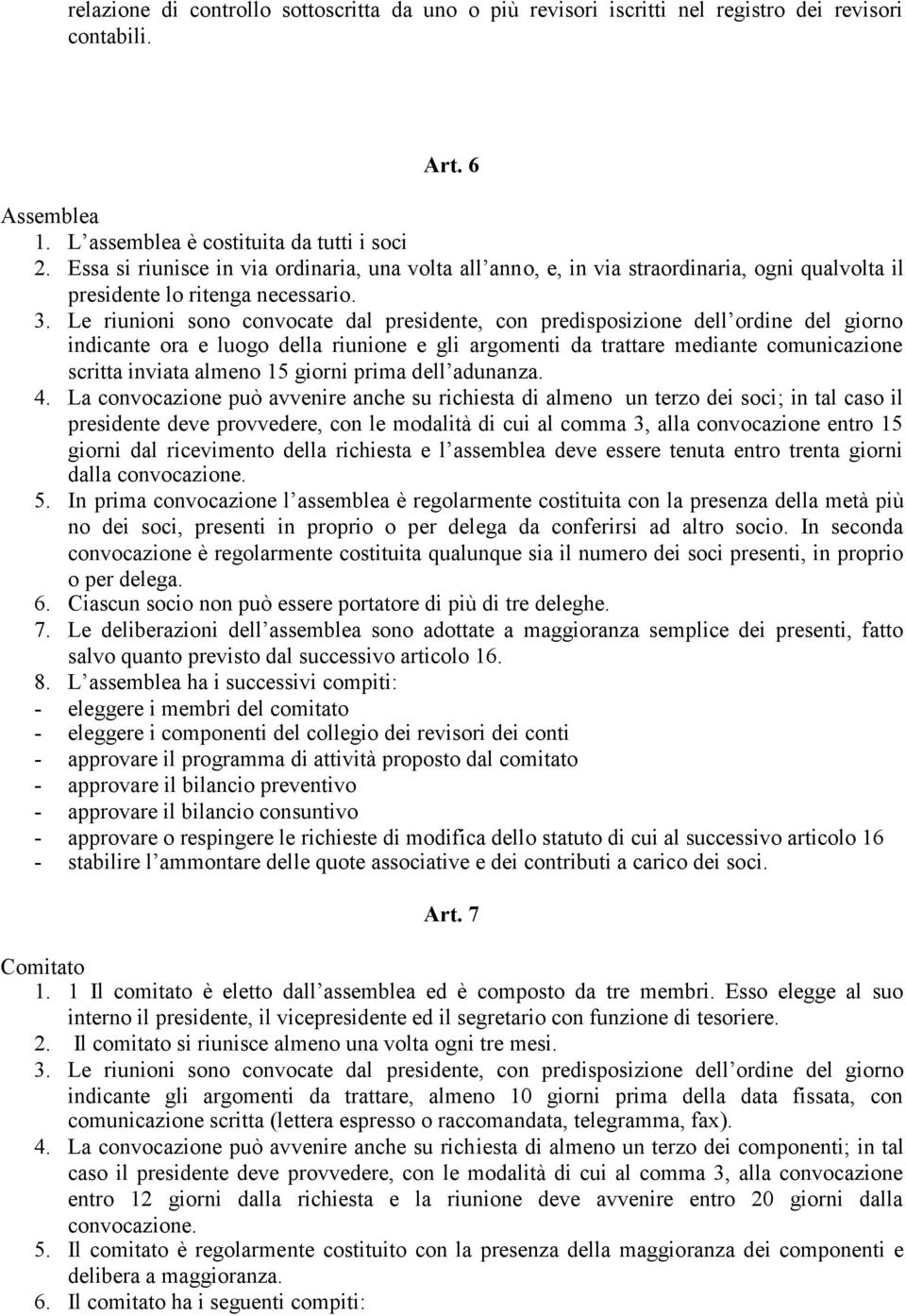 Le riunioni sono convocate dal presidente, con predisposizione dell ordine del giorno indicante ora e luogo della riunione e gli argomenti da trattare mediante comunicazione scritta inviata almeno 15