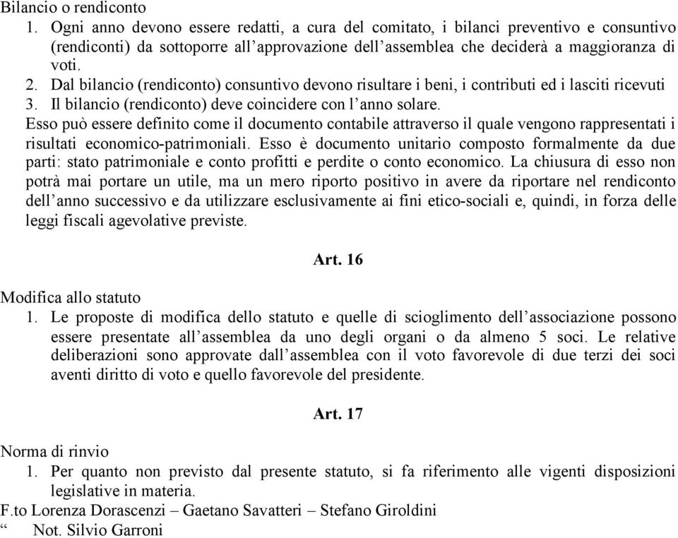 Dal bilancio (rendiconto) consuntivo devono risultare i beni, i contributi ed i lasciti ricevuti 3. Il bilancio (rendiconto) deve coincidere con l anno solare.