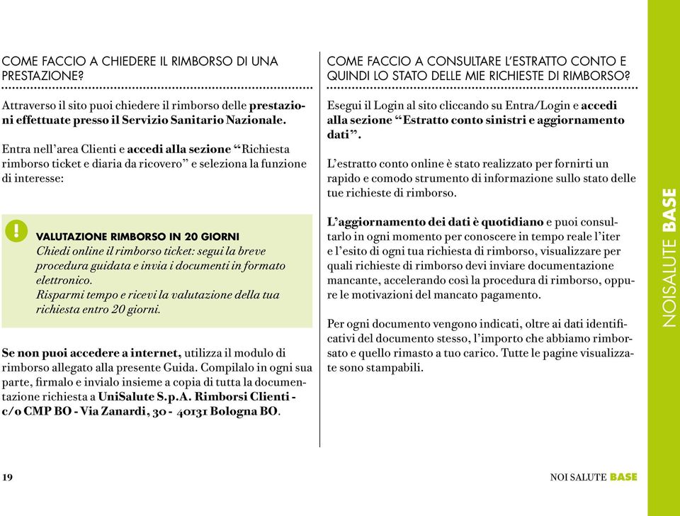 Entra nell area Clienti e accedi alla sezione Richiesta rimborso ticket e diaria da ricovero e seleziona la funzione di interesse:!