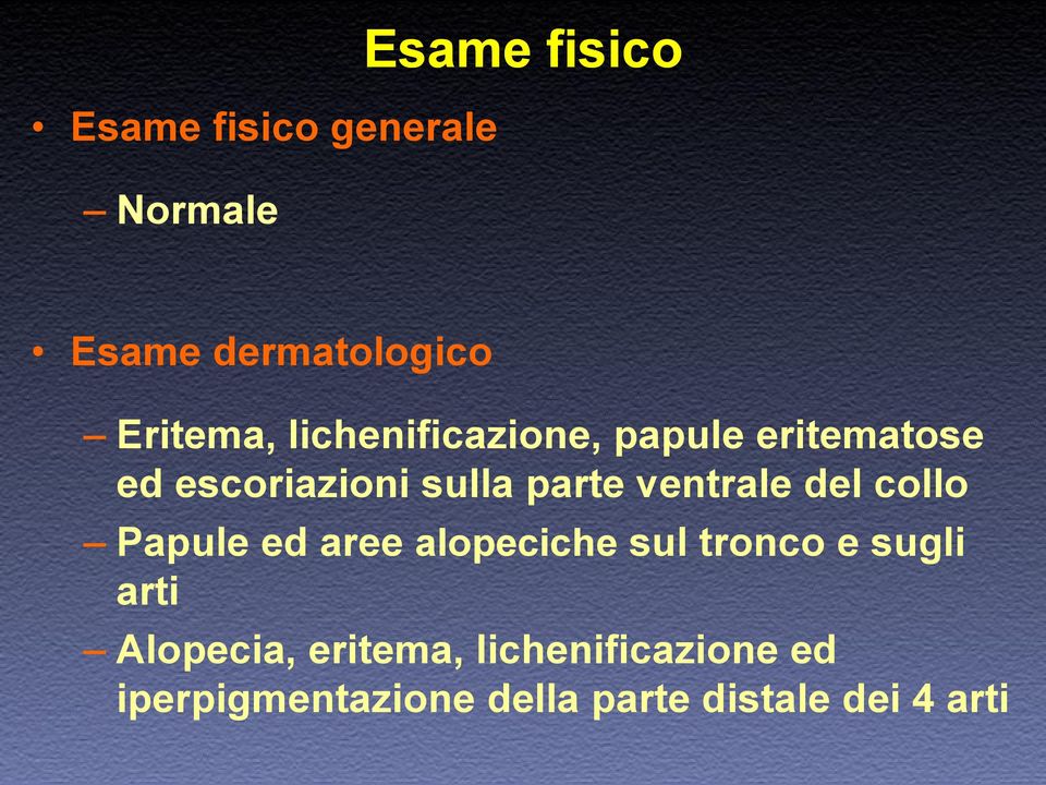 del collo Papule ed aree alopeciche sul tronco e sugli arti Alopecia,