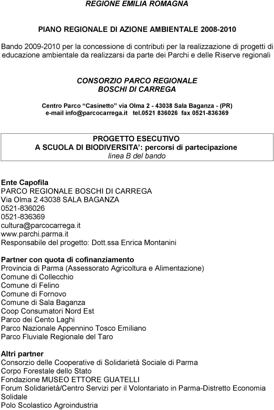 0521 836026 fax 0521-836369 PROGETTO ESECUTIVO A SCUOLA DI BIODIVERSITA : percorsi di partecipazione linea B del bando Ente Capofila PARCO REGIONALE BOSCHI DI CARREGA Via Olma 2 43038 SALA BAGANZA