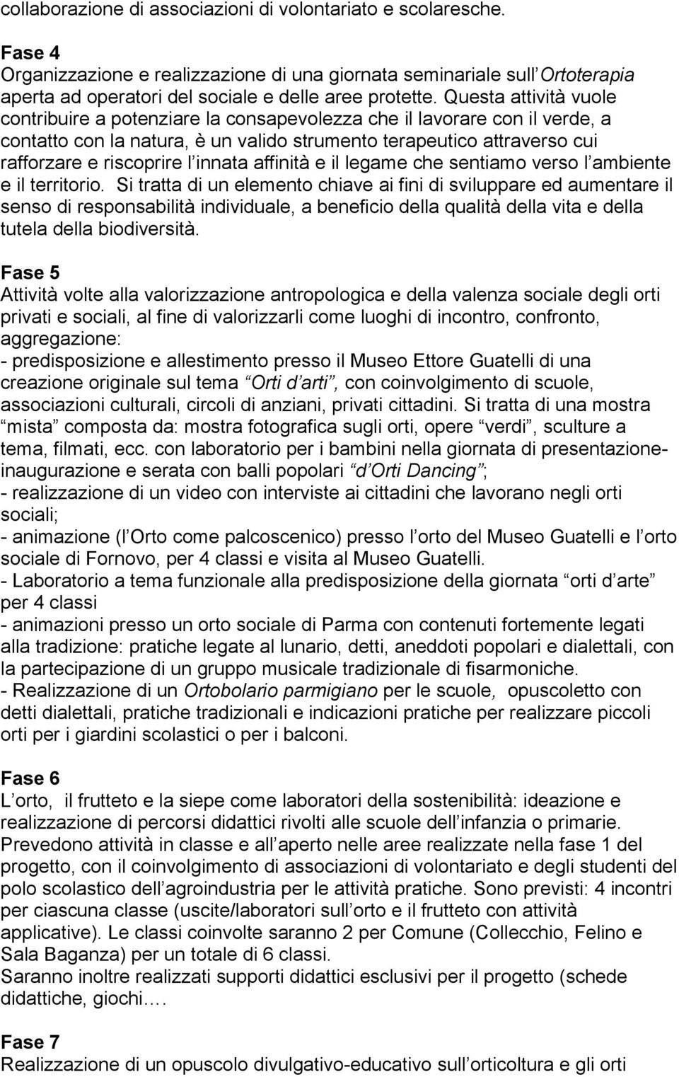 innata affinità e il legame che sentiamo verso l ambiente e il territorio.