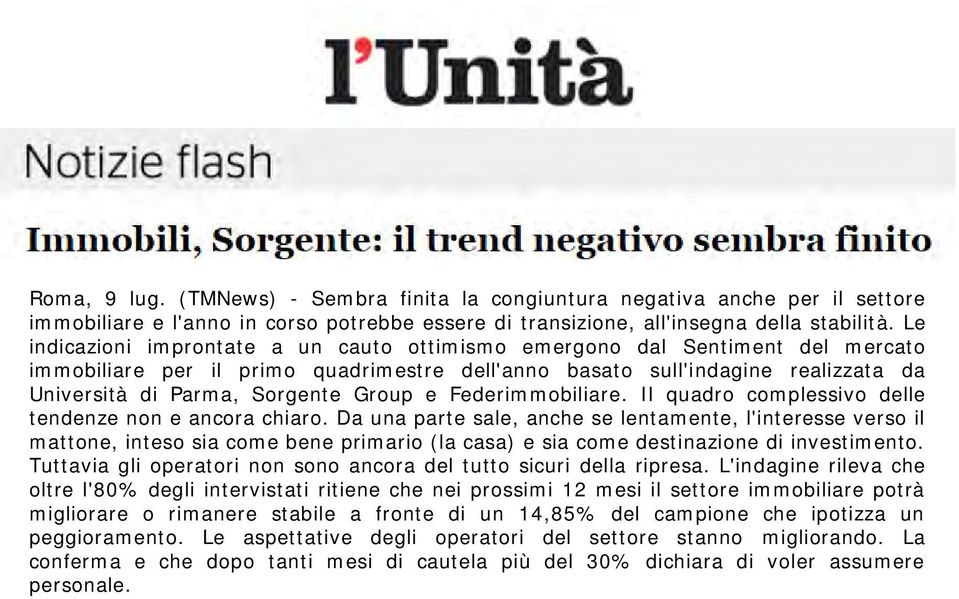 Group e Federimmobiliare. Il quadro complessivo delle tendenze non e ancora chiaro.