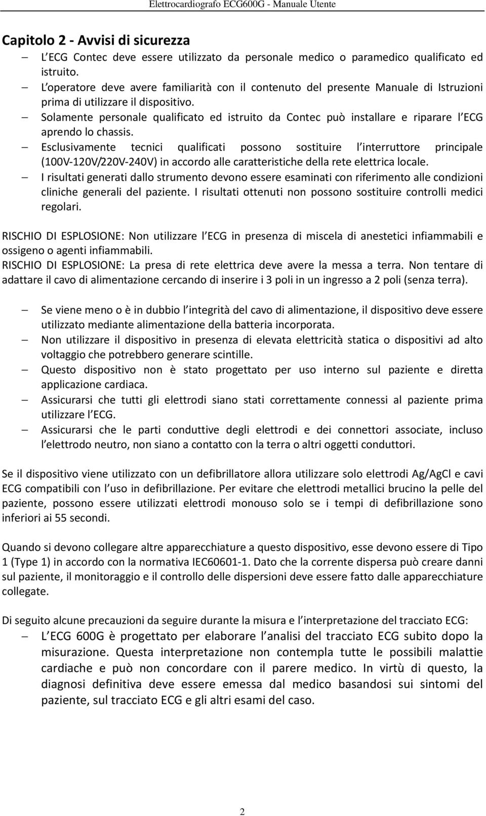 Solamente personale qualificato ed istruito da Contec può installare e riparare l ECG aprendo lo chassis.