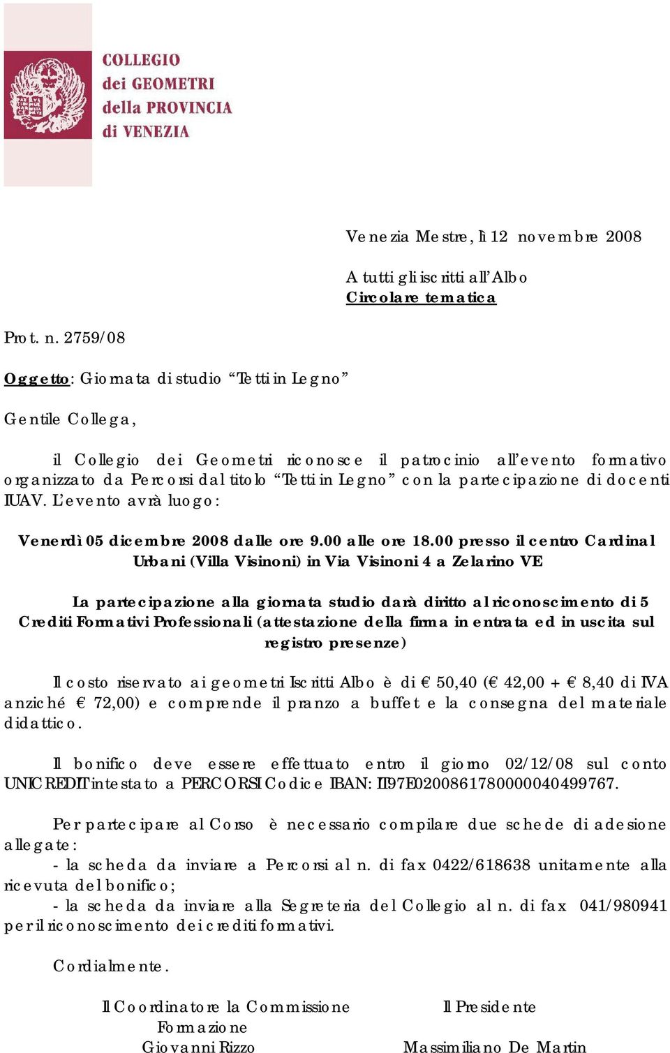 2759/08 Oggetto: Giornata di studio Tetti in Legno Gentile Collega, il Collegio dei Geometri riconosce il patrocinio all evento formativo organizzato da Percorsi dal titolo Tetti in Legno con la