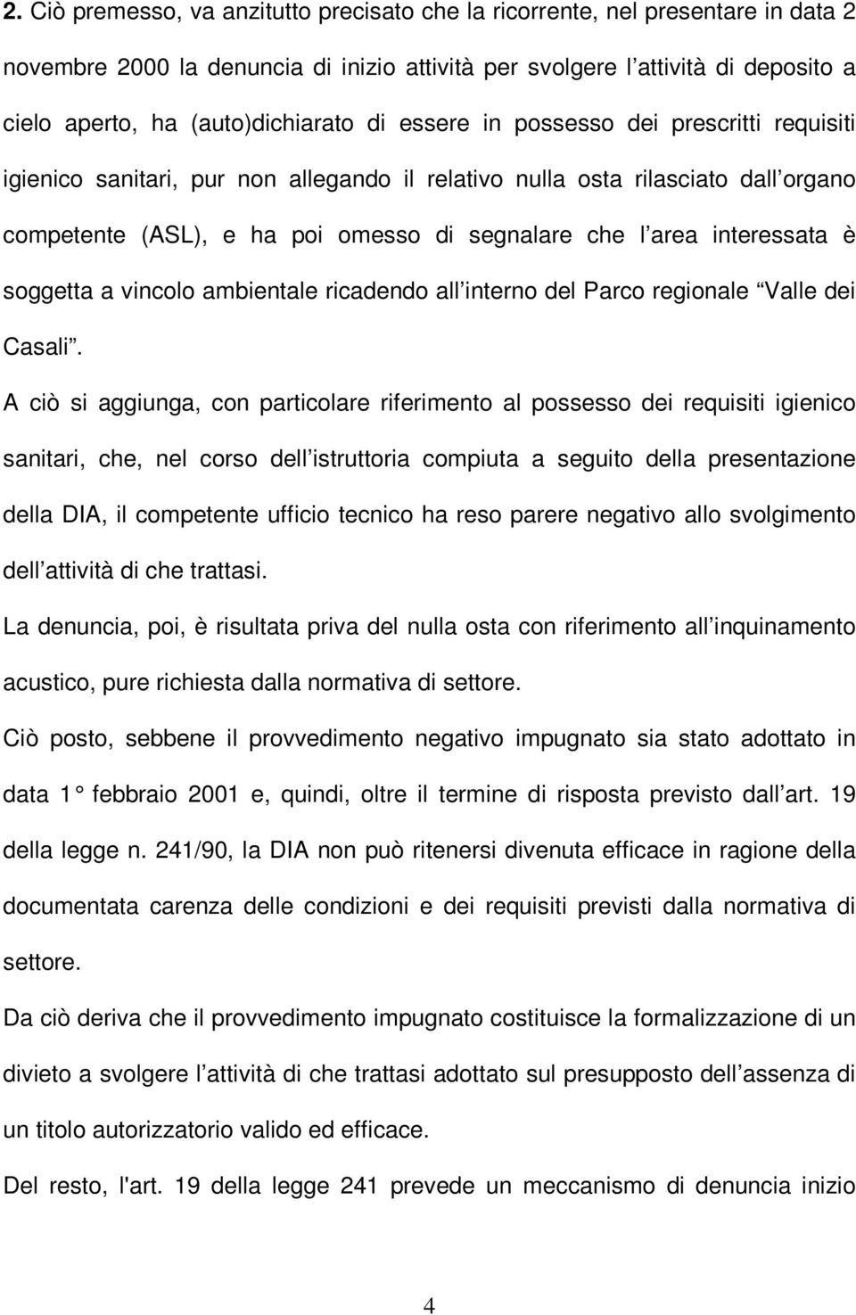 area interessata è soggetta a vincolo ambientale ricadendo all interno del Parco regionale Valle dei Casali.