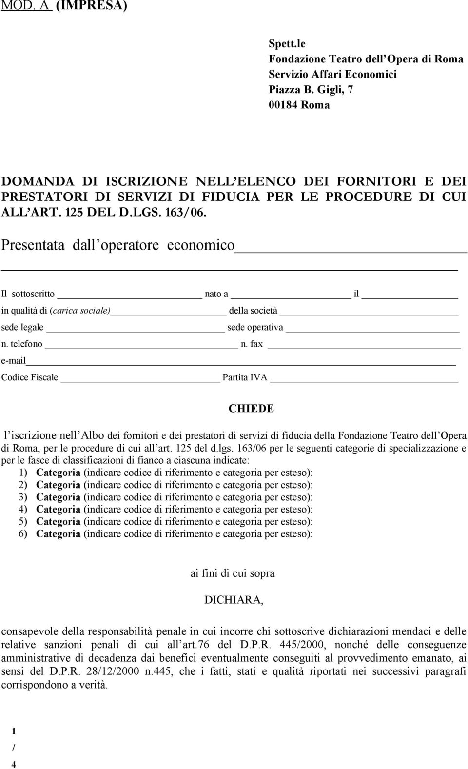 Presentata dall operatore economico Il sottoscritto nato a il in qualità di (carica sociale) della società sede legale sede operativa n. telefono n.