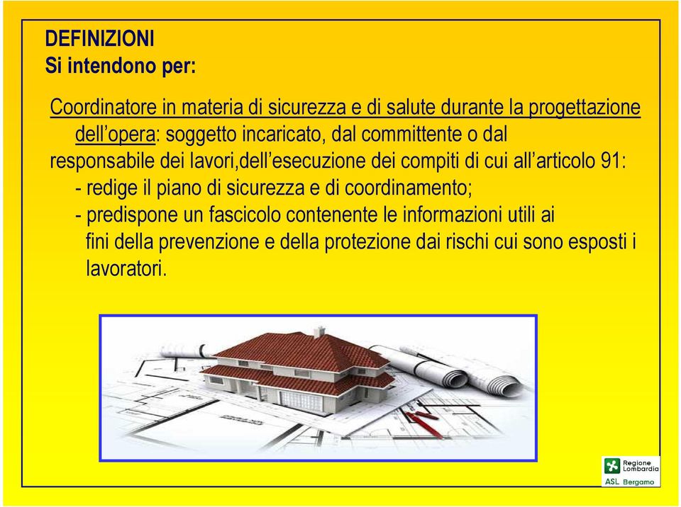 di cui all articolo 91: - redige il piano di sicurezza e di coordinamento; - predispone un fascicolo