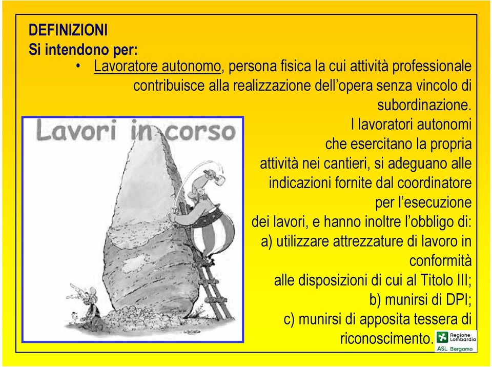 I lavoratori autonomi che esercitano la propria attività nei cantieri, si adeguano alle indicazioni fornite dal coordinatore per