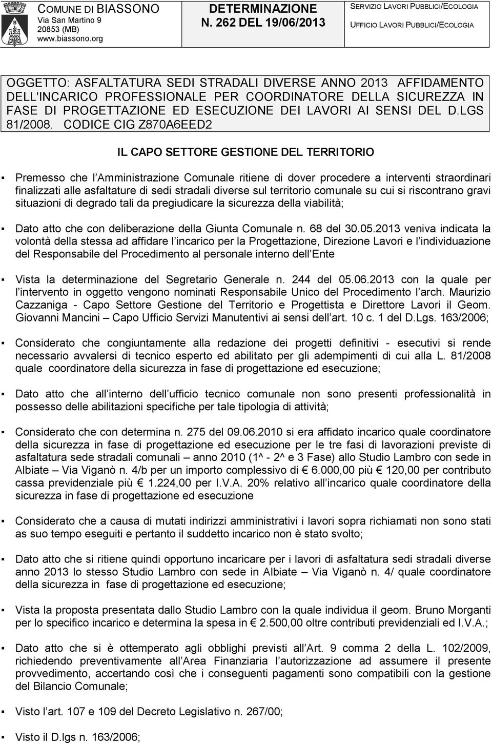 DELLA SICUREZZA IN FASE DI PROGETTAZIONE ED ESECUZIONE DEI LAVORI AI SENSI DEL D.LGS 81/2008.