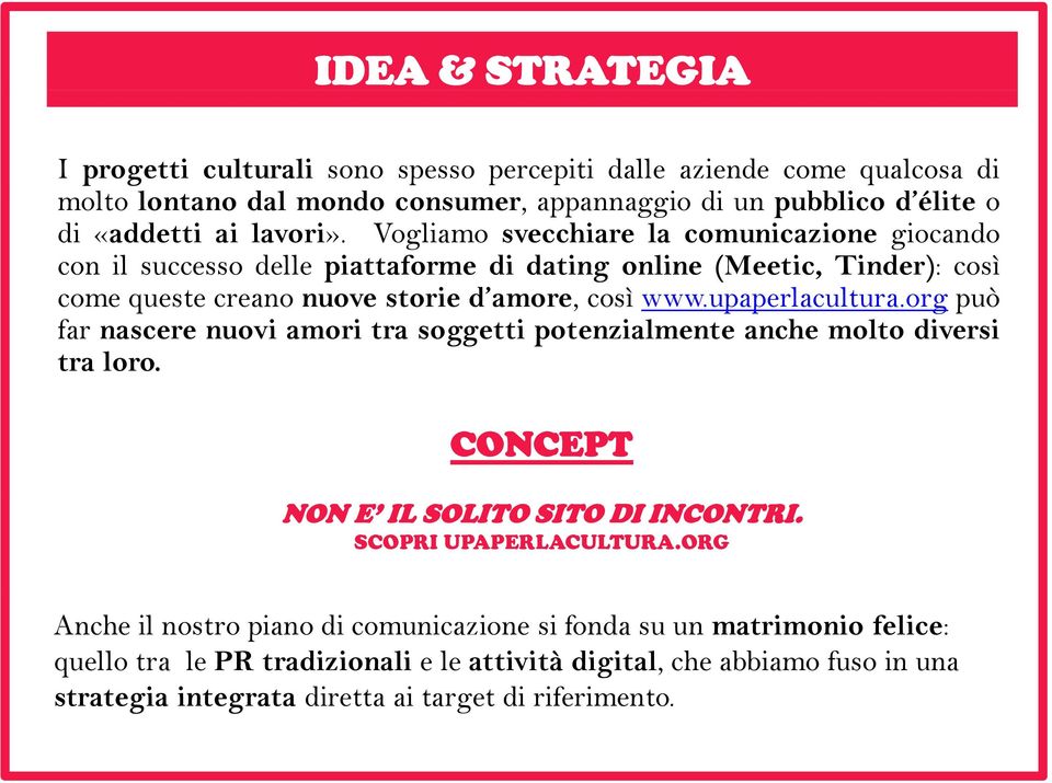 org lt può far nascere nuovi amori tra soggetti potenzialmente anche molto diversi tra loro. CONCEPT NON E IL SOLITO SITO DI INCONTRI. SCOPRI UPAPERLACULTURA.