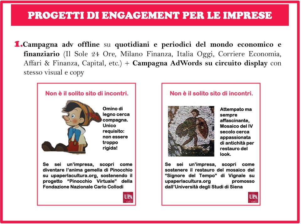 ) + Campagna AdWords su circuito display con stesso visual e copy Non è il solito sito di incontri. Non è il solito sito di incontri. Omino di legno cerca compagna.