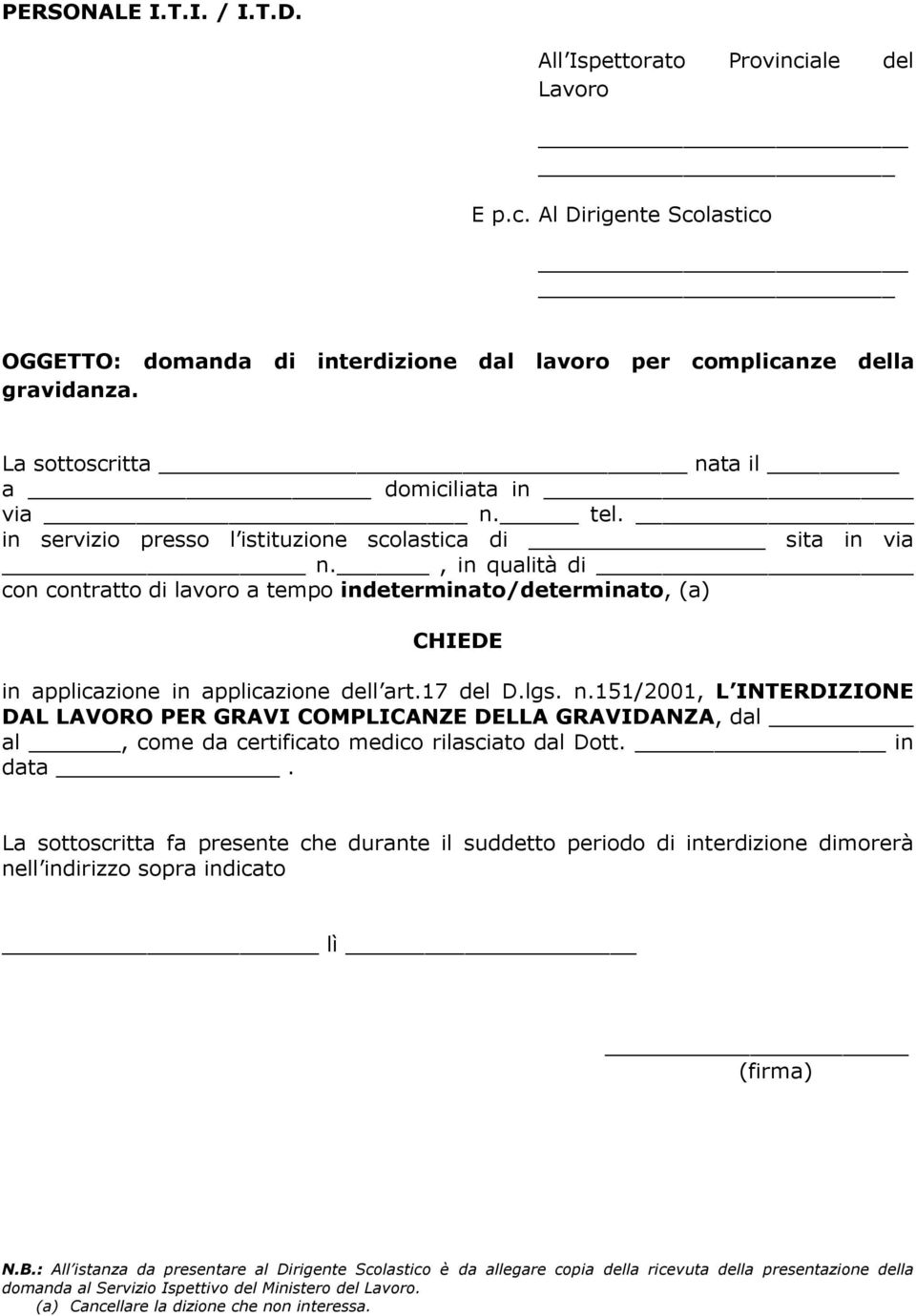 in data. La sottoscritta fa presente che durante il suddetto periodo di interdizione dimorerà nell indirizzo sopra indicato _ lì N.B.