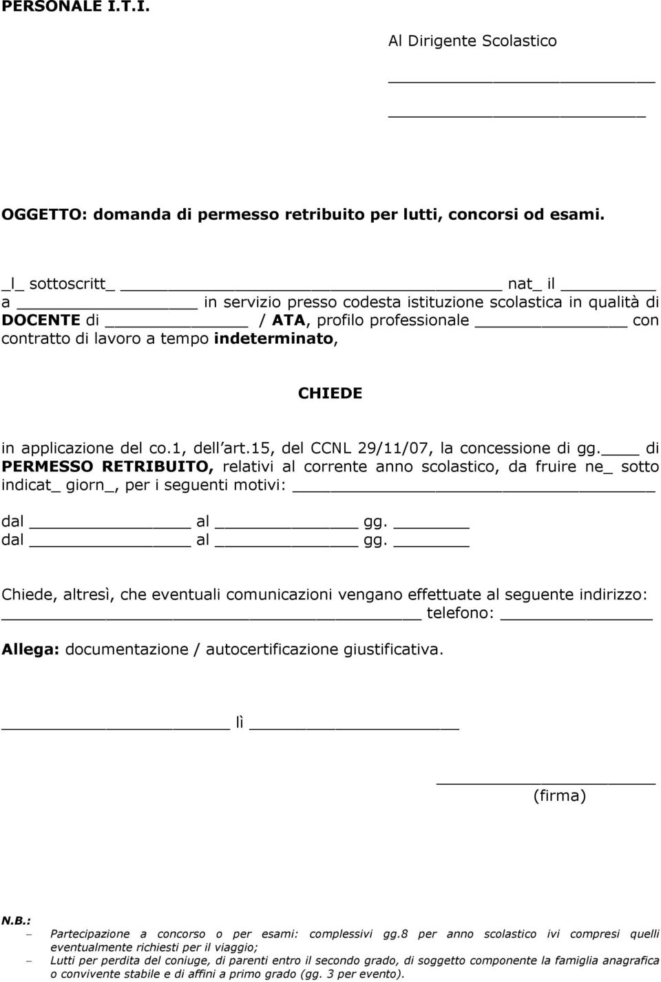 di PERMESSO RETRIBUITO, relativi al corrente anno scolastico, da fruire ne_ sotto indicat_ giorn_, per i seguenti motivi: telefono: Allega: documentazione / autocertificazione giustificativa. _ lì N.