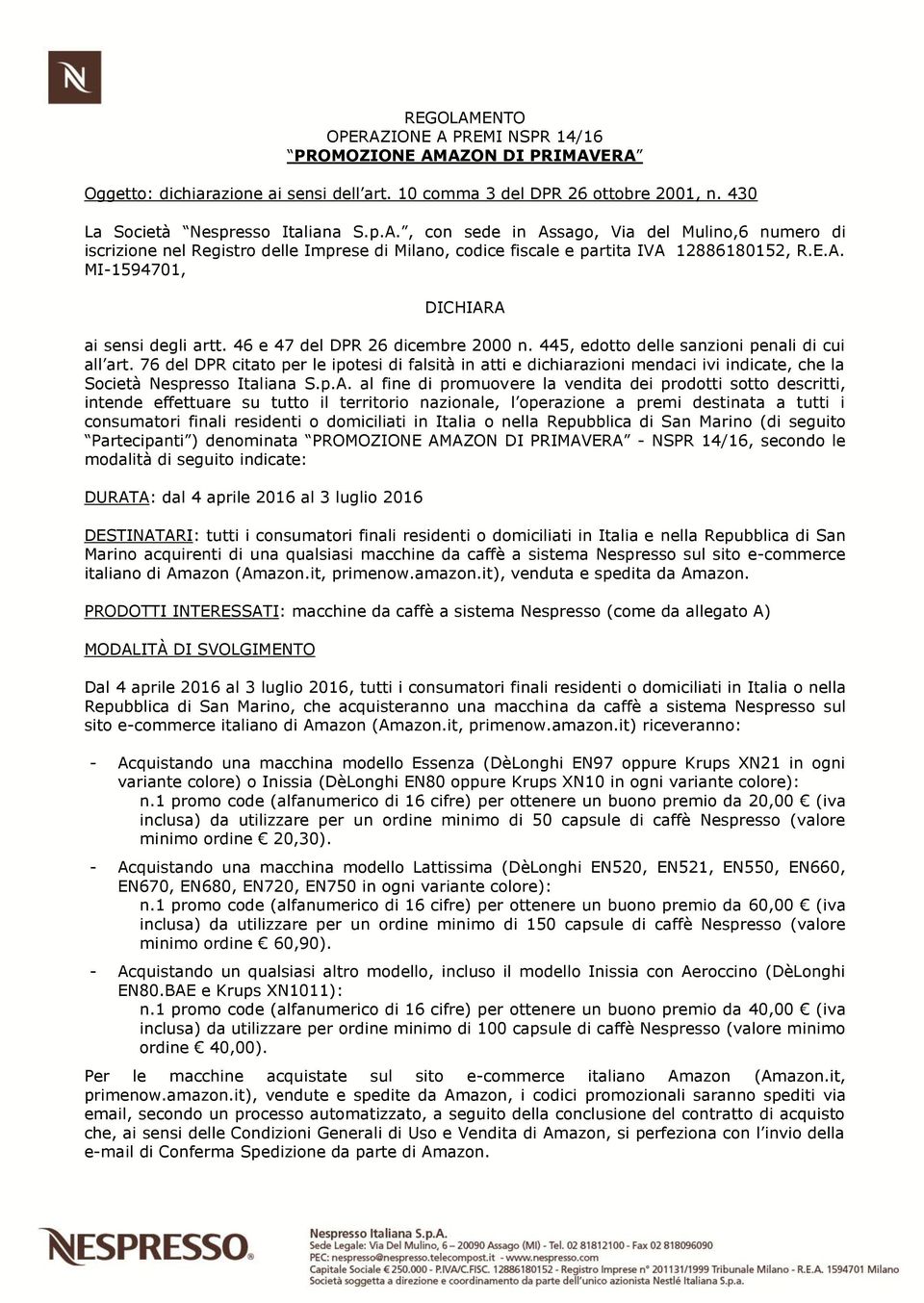 76 del DPR citato per le ipotesi di falsità in atti e dichiarazioni mendaci ivi indicate, che la Società Nespresso Italiana S.p.A.