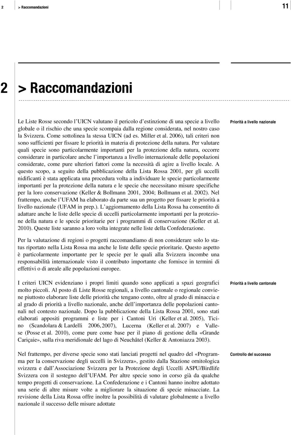 Per valutare quali specie sono particolarmente importanti per la protezione della natura, occorre considerare in particolare anche l importanza a livello internazionale delle popolazioni considerate,